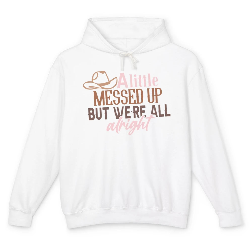 Retro Cowboy Hat Little Messed Up But We're Alright Western Unisex Lightweight Hoodie