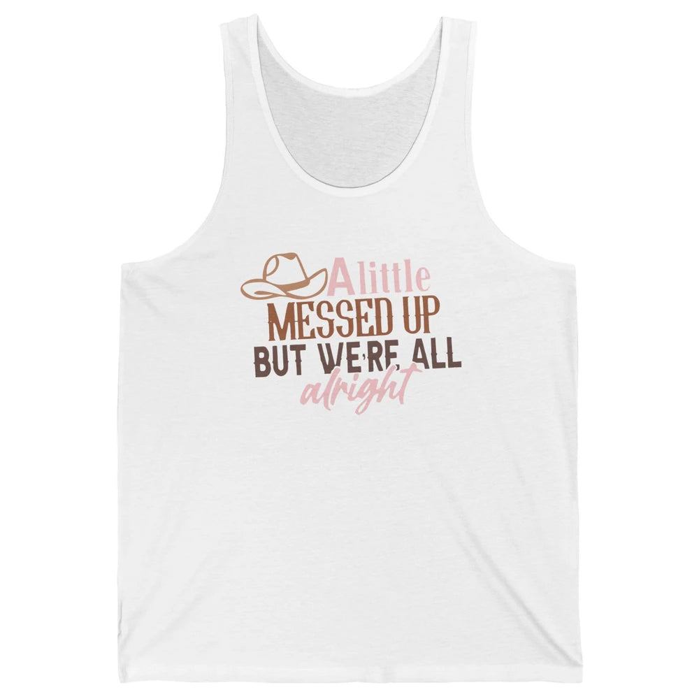 Retro Cowboy Hat Little Messed Up But We're Alright Western Unisex Jersey Tank