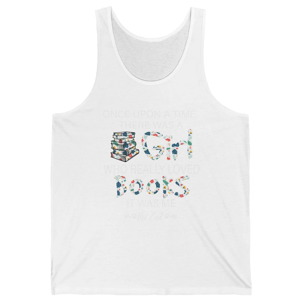 Once Upon A Time There Was A Girl Who Really Loved Books Unisex Jersey Tank