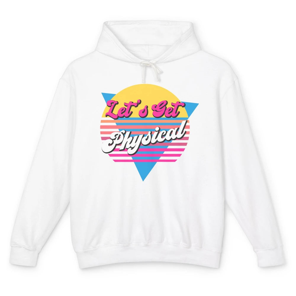 Retro Lets Get Physical Inspiration Gym Fitness 80s Workout Unisex Lightweight Hoodie