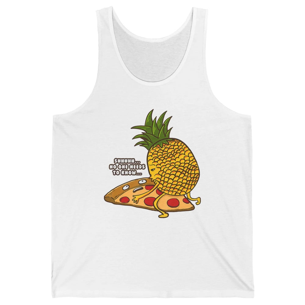 No Needs To Know Funny Pineapple Hawaiian Pizza Fast Food Unisex Jersey Tank