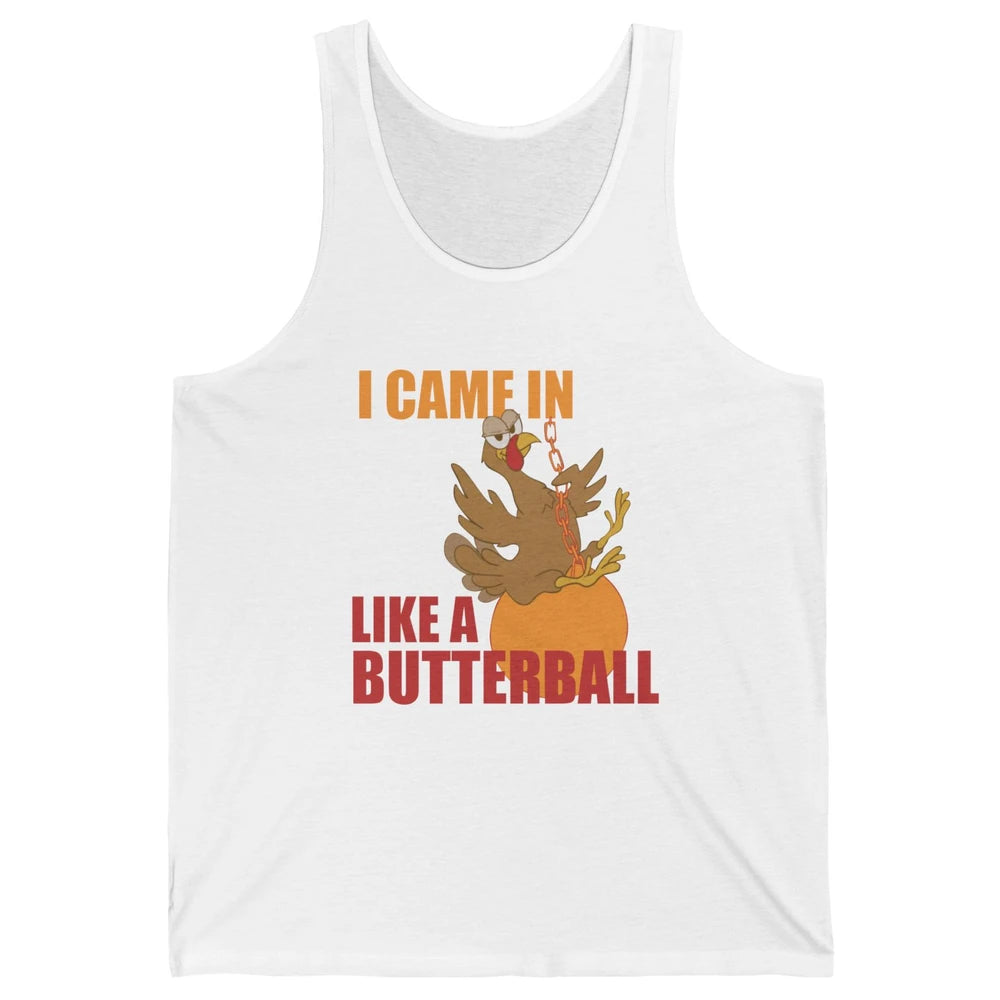 Funny Turkey Thanksgiving Gift I Came In Like a Butterball Unisex Jersey Tank