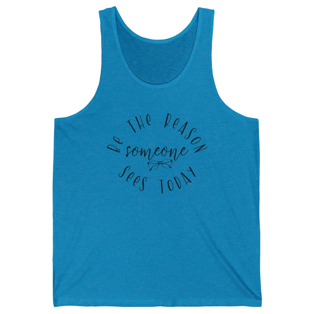 Optometrist Be The Reason Someone Sees Today Optician Life Unisex Jersey Tank