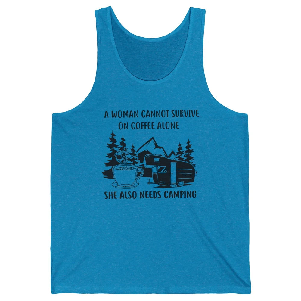 A Woman Cannot Survive On Coffee Alone She Also Need Camping Unisex Jersey Tank