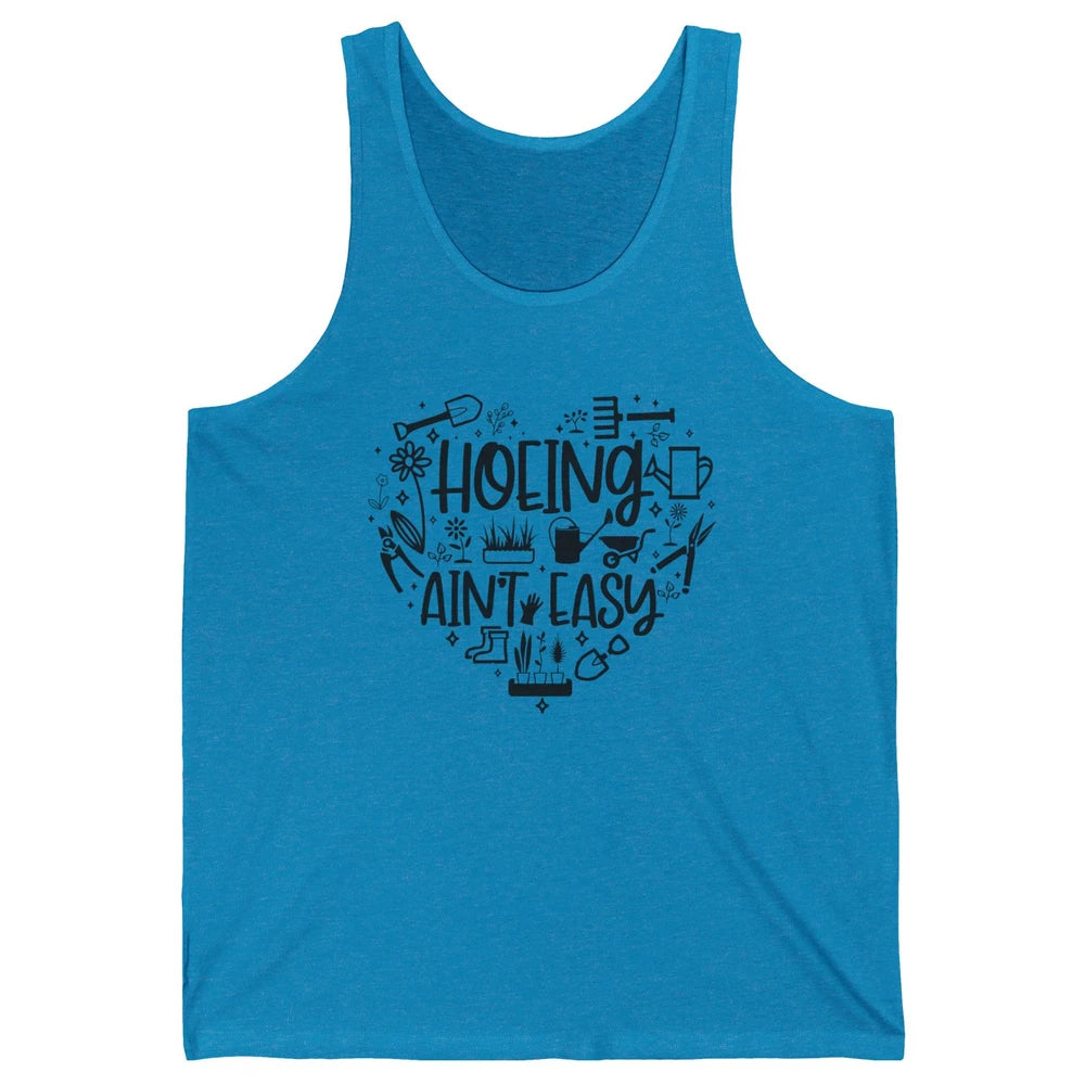Funny Gardening Heart Hoeing Ain't Easy Plant Lady Garderner Unisex Jersey Tank