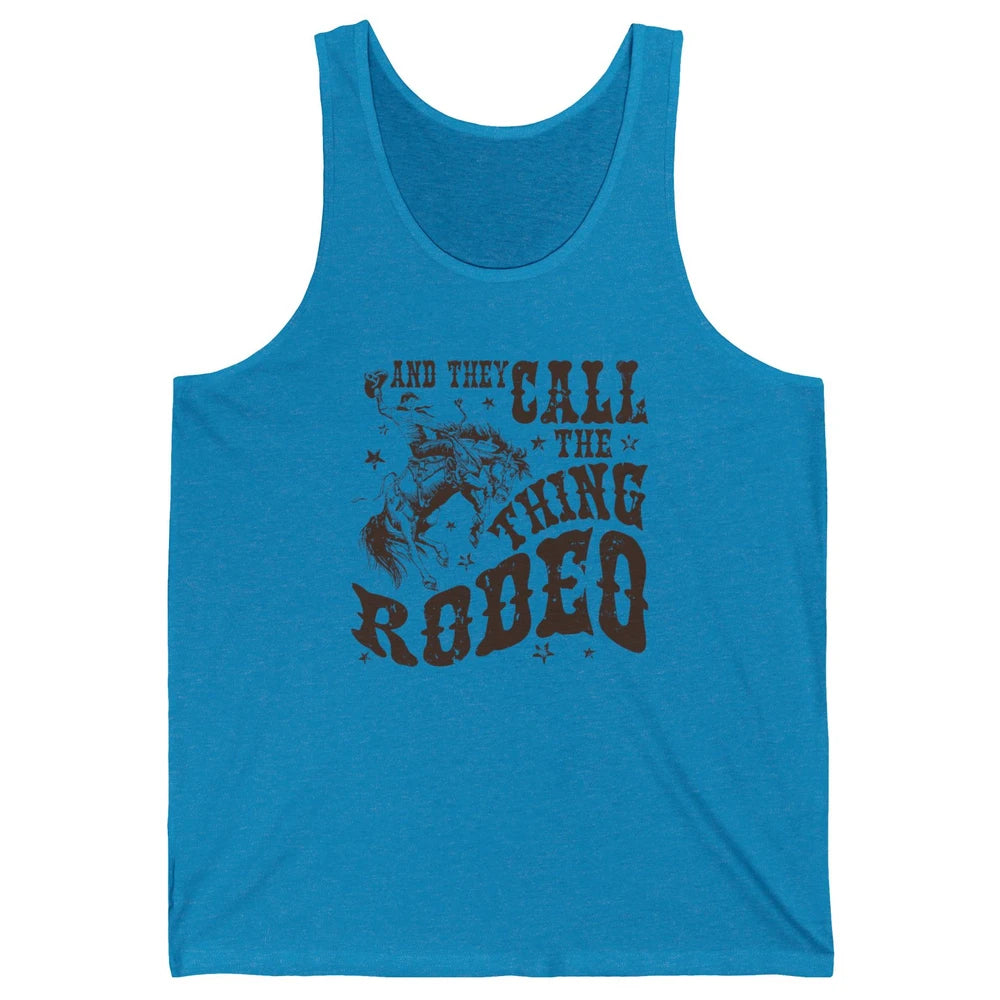 Retro Cowboy Horsing And They Call The Thing Rodeo Western Unisex Jersey Tank