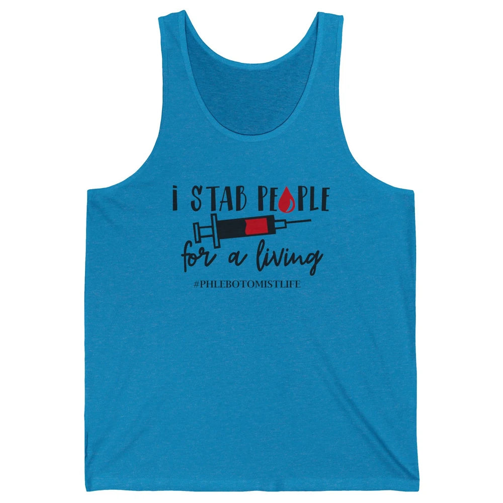 Funny Phlebotomist Life I Stab People For Living Phlebotomy Unisex Jersey Tank