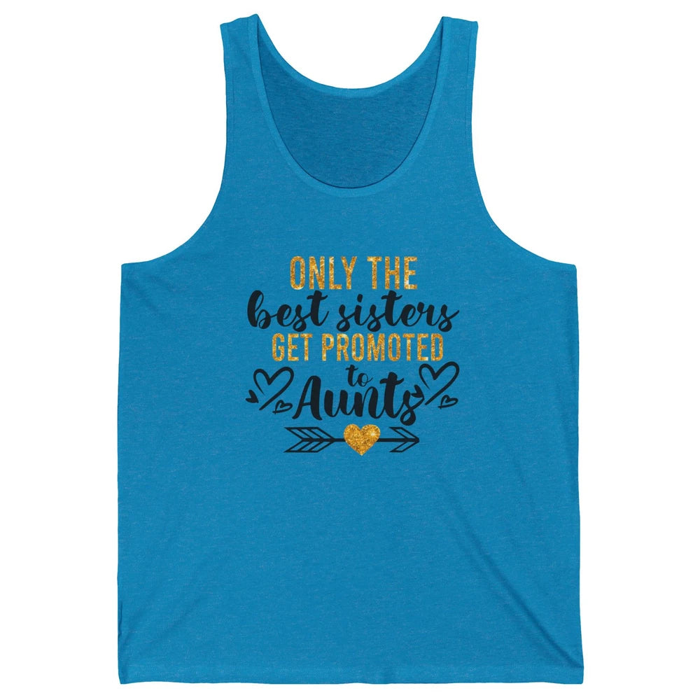 Only The Best Sisters Get Promoted To Aunt Sister Aunt Gift Unisex Jersey Tank