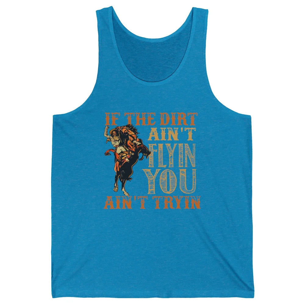 Retro Cowboy If The Dirt Ain't Flyin You Ain't Tryin Western Unisex Jersey Tank