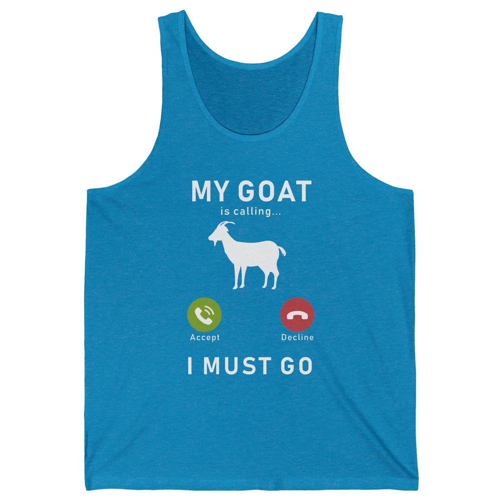 My Goat Is Calling Funny Farm Animal Sarcastic Farming Goats Unisex Jersey Tank