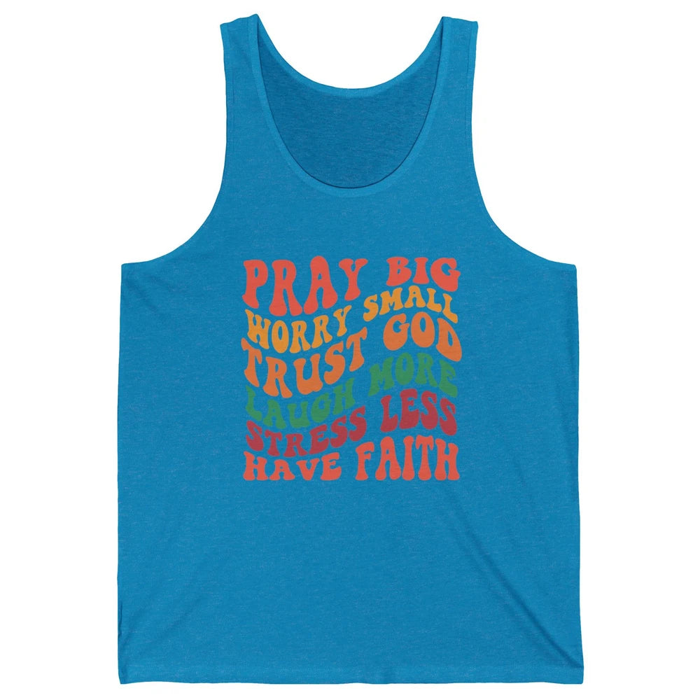 Pray Big Worry Small Trust God Have Faith Christian Jesus Unisex Jersey Tank