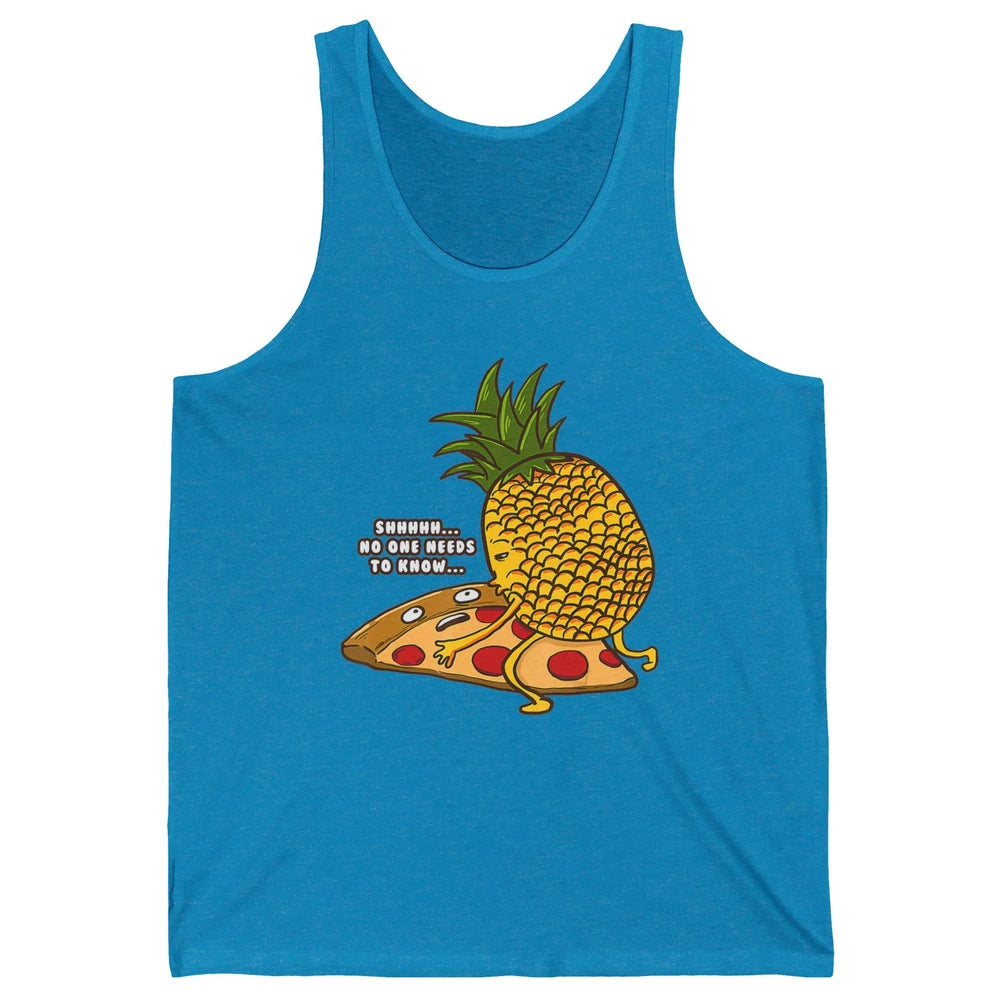No Needs To Know Funny Pineapple Hawaiian Pizza Fast Food Unisex Jersey Tank