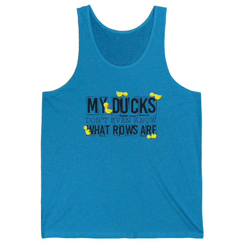 My Ducks Don't Even Know What Rows Are Funny Duck Unisex Jersey Tank