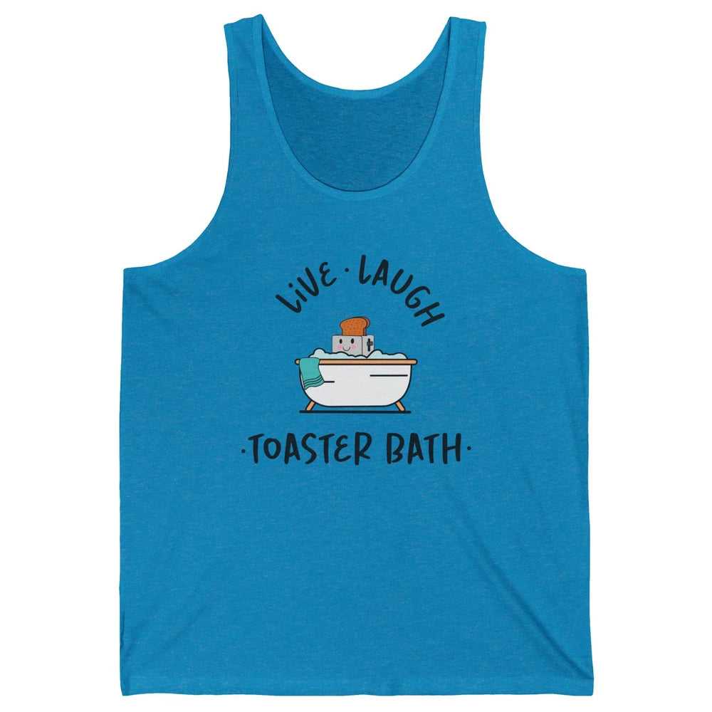 Funny My Kind Of Bath Bomb Live Laugh Toaster Bath Self Love Unisex Jersey Tank