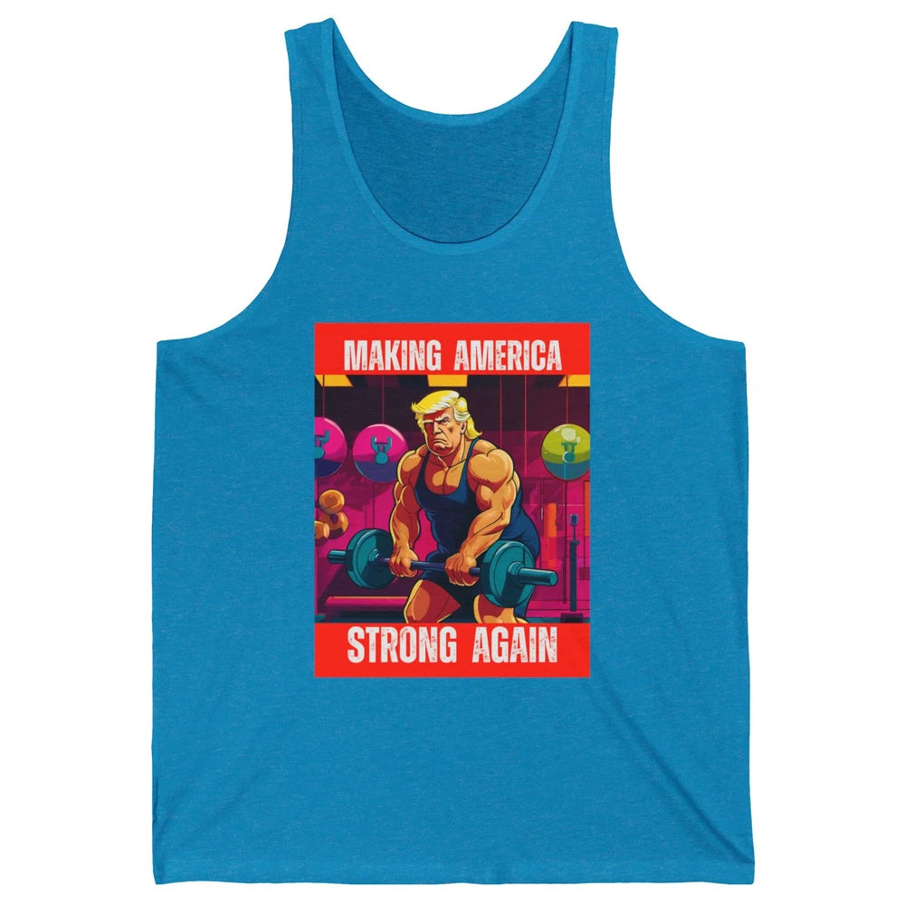 Funny Making America Strong Again Donald Trump Republican Political Sarcastic Workout Unisex Jersey Tank