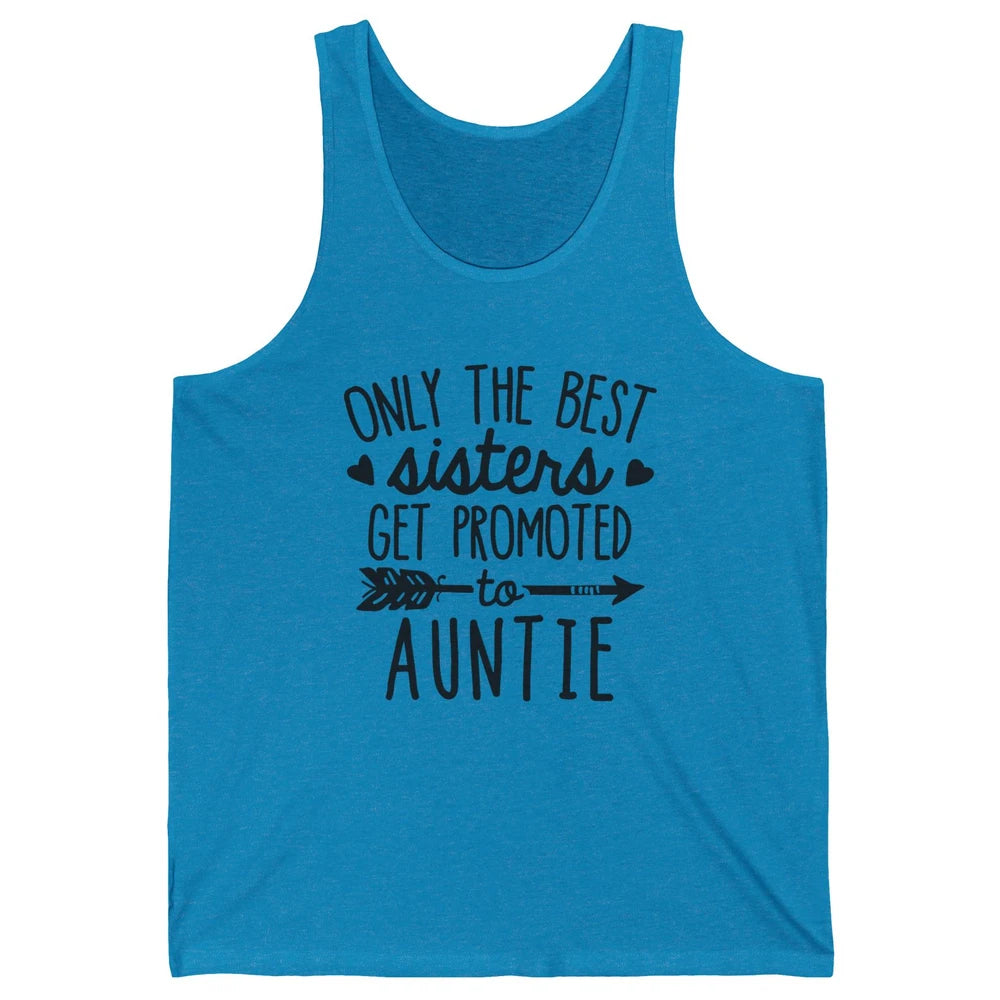 Only The Best Sisters Get Promoted To Aunt Pregnancy Reveal Unisex Jersey Tank