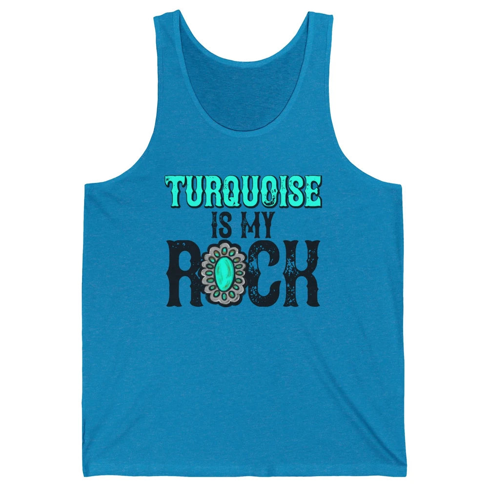 Retro Gemstone Turquoise Is My Rock Western Country Cowgirl Unisex Jersey Tank