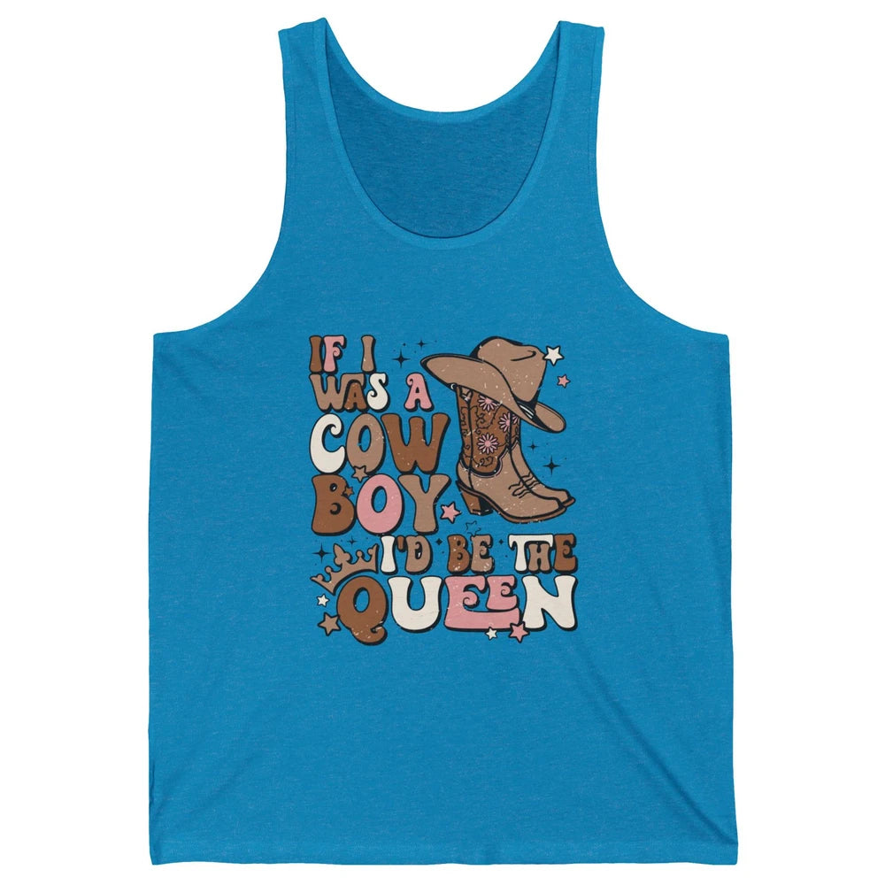 Retro Cowgirls If I Was A Cowboy I'd Be The Queen Western Unisex Jersey Tank
