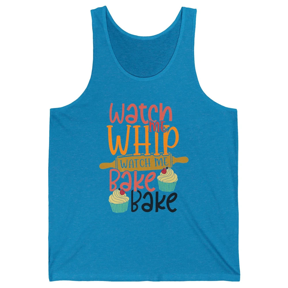 Funny Watch Me Whip Watch Me Bake Bake Cake Baking Sweet Unisex Jersey Tank