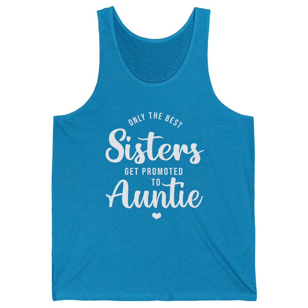 Only The Best Sisters Get Promoted To Aunt Pregnancy Reveal Unisex Jersey Tank