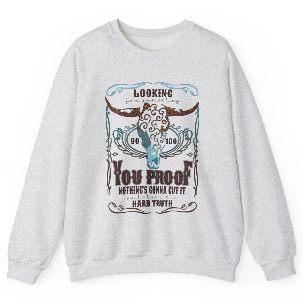 Retro I Need Something You Proof Western Country Cowboy Gift Unisex Crewneck Sweatshirt