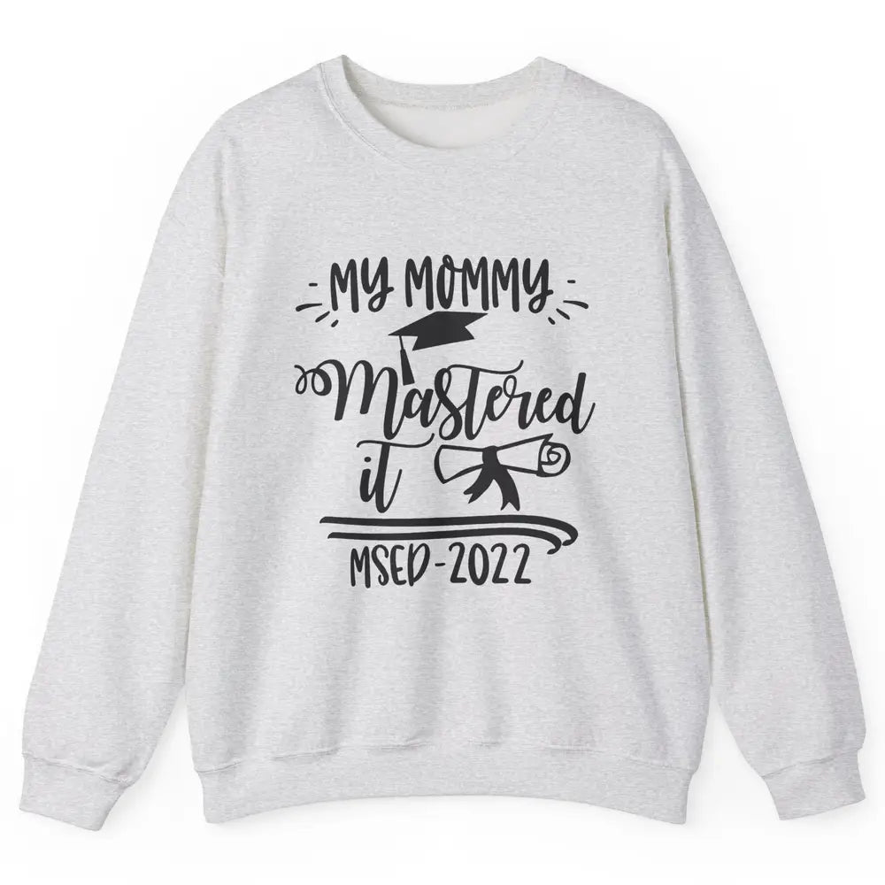 My Mommy Mastered It MSED 2022 Master Graduation Bachelor Unisex Crewneck Sweatshirt