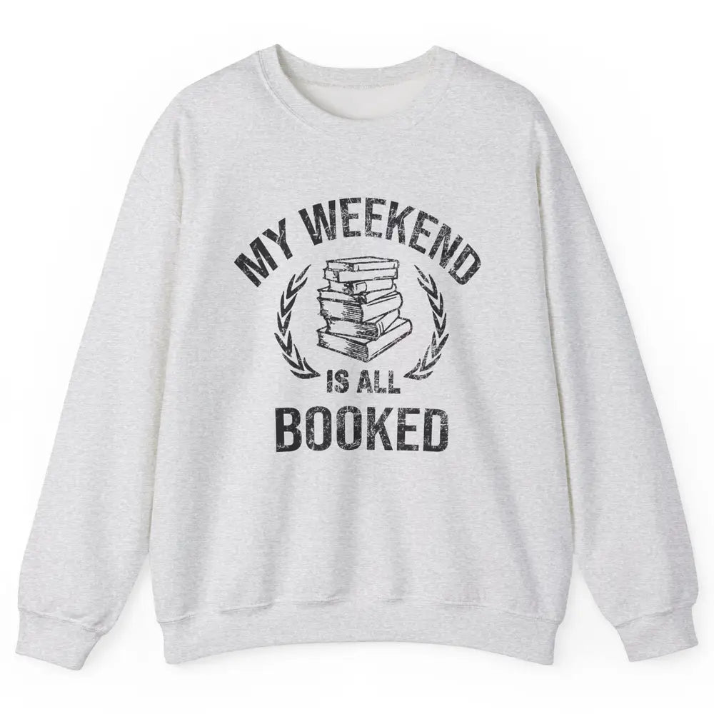 My Weekend Is All Book Reading Book Lovers Bookworm Readers Unisex Crewneck Sweatshirt