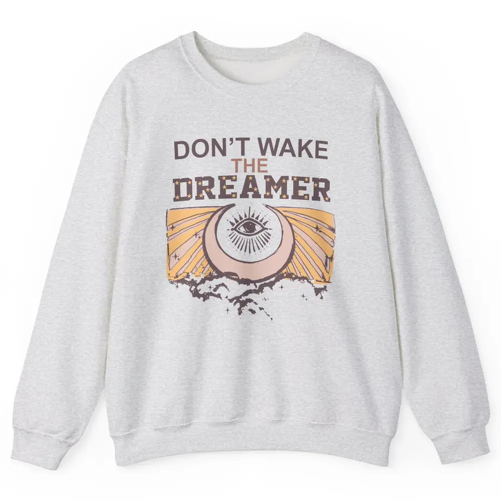 Retro Mystical Moon Don't Wake The Dreamer Hippie Motivation Unisex Crewneck Sweatshirt