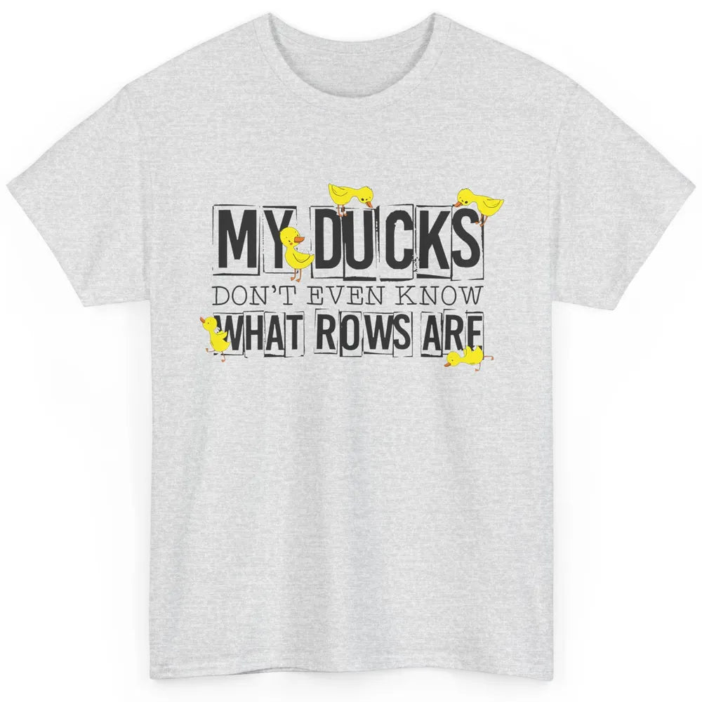 My Ducks Don't Even Know What Rows Are Funny Duck Classic Unisex T-Shirt