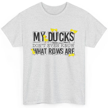 My Ducks Don't Even Know What Rows Are Funny Duck Classic Unisex T-Shirt
