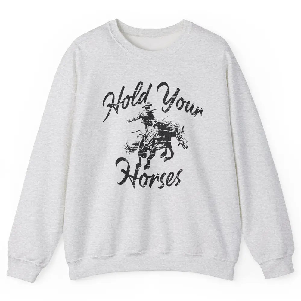 Retro Cowboy Hold Your Horses Western Country Cowgirl Gift Unisex Crewneck Sweatshirt
