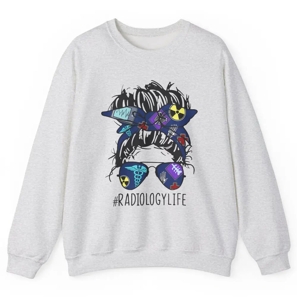 Radiology Life Radiologist Rad Tech Messy Hair Bun Glasses Unisex Crewneck Sweatshirt