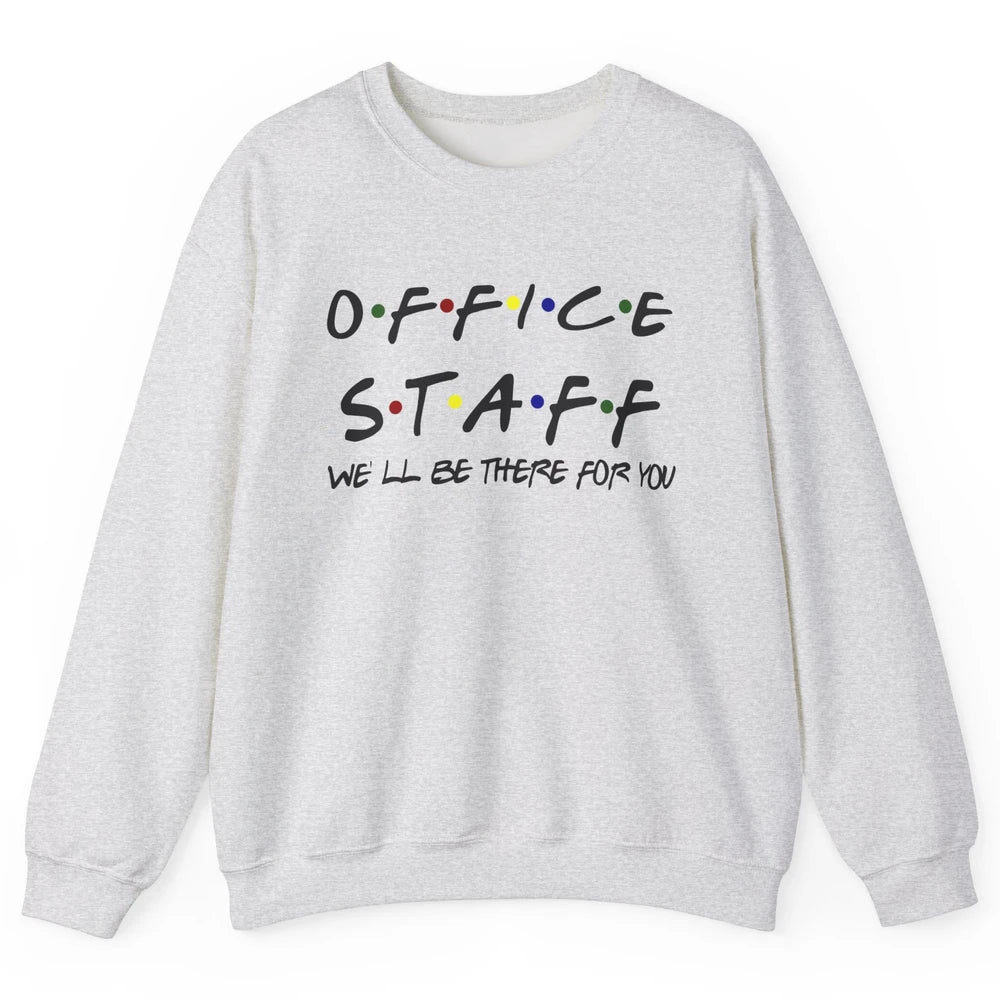 Office Staff I'll Be There For You Office Work Secretary Unisex Crewneck Sweatshirt