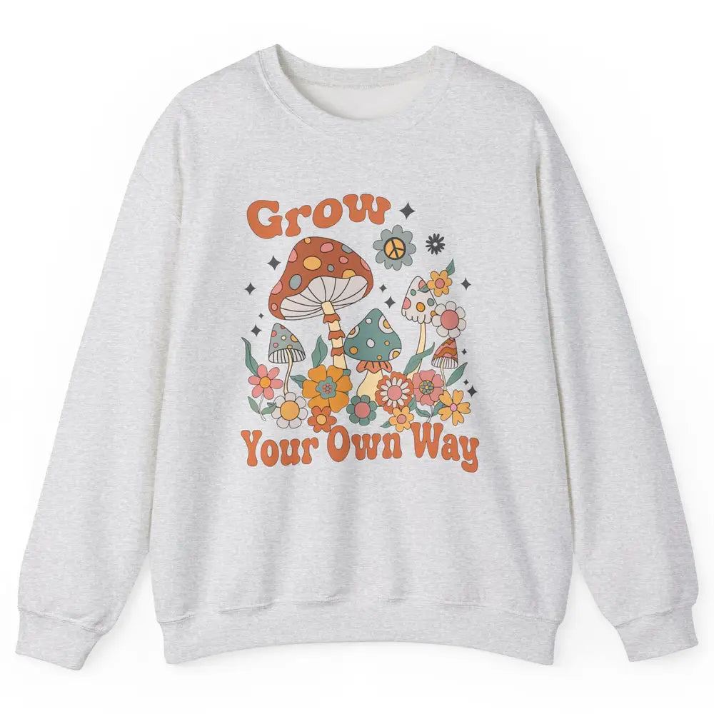 Retro Groovy Mushroom Grow Your Own Way Hippie Inspirational Unisex Crewneck Sweatshirt