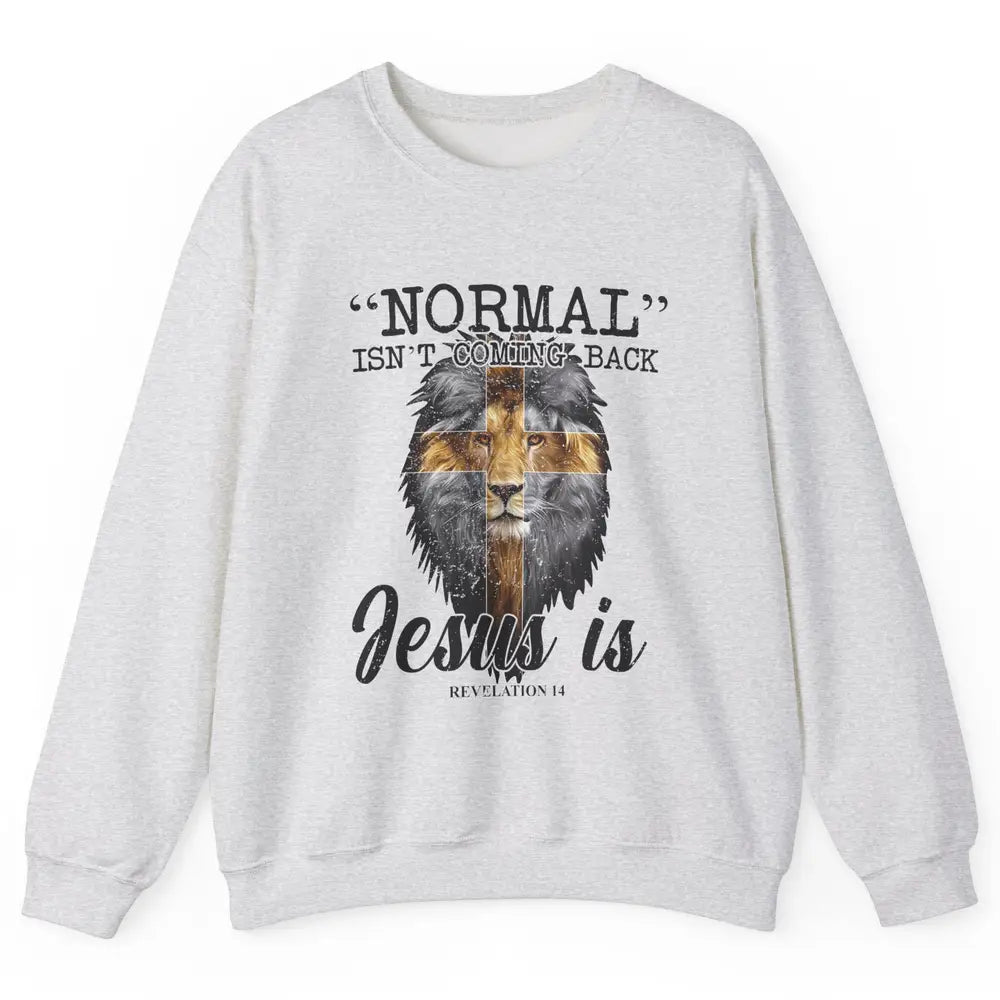 Normal Isn't Coming Back Jesus Is Lion Bible Verse Christian Unisex Crewneck Sweatshirt