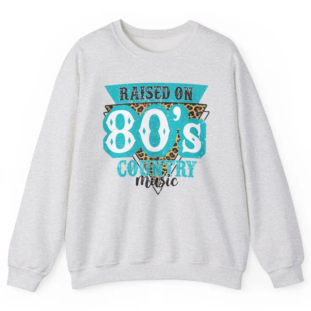 Retro Leopard Raised On 80s Country Music Western Cowgirl Unisex Crewneck Sweatshirt