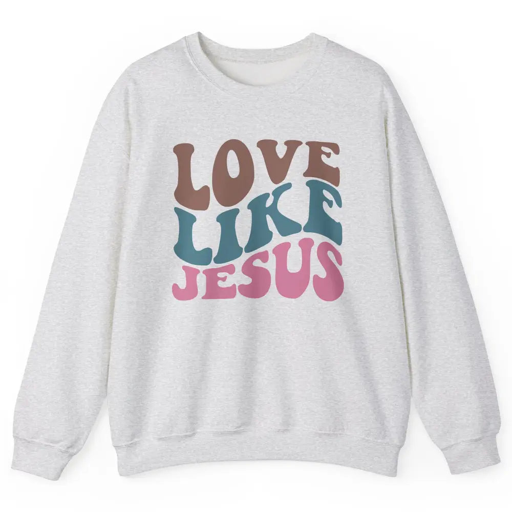 Retro Love Like Jesus Christian Religious God Lovers Gift Unisex Crewneck Sweatshirt