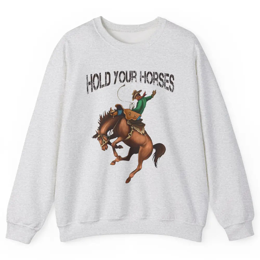 Retro Cowboy Rodeo Dad Hold Your Horses Western Country Gift Unisex Crewneck Sweatshirt
