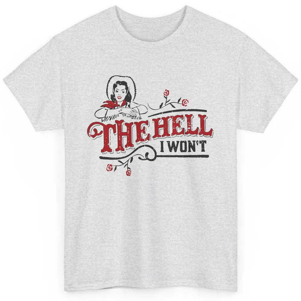Retro Cowgirl The Hell I Won't Western Country Punchy Girls Classic Unisex T-Shirt