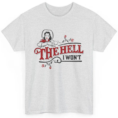 Retro Cowgirl The Hell I Won't Western Country Punchy Girls Classic Unisex T-Shirt
