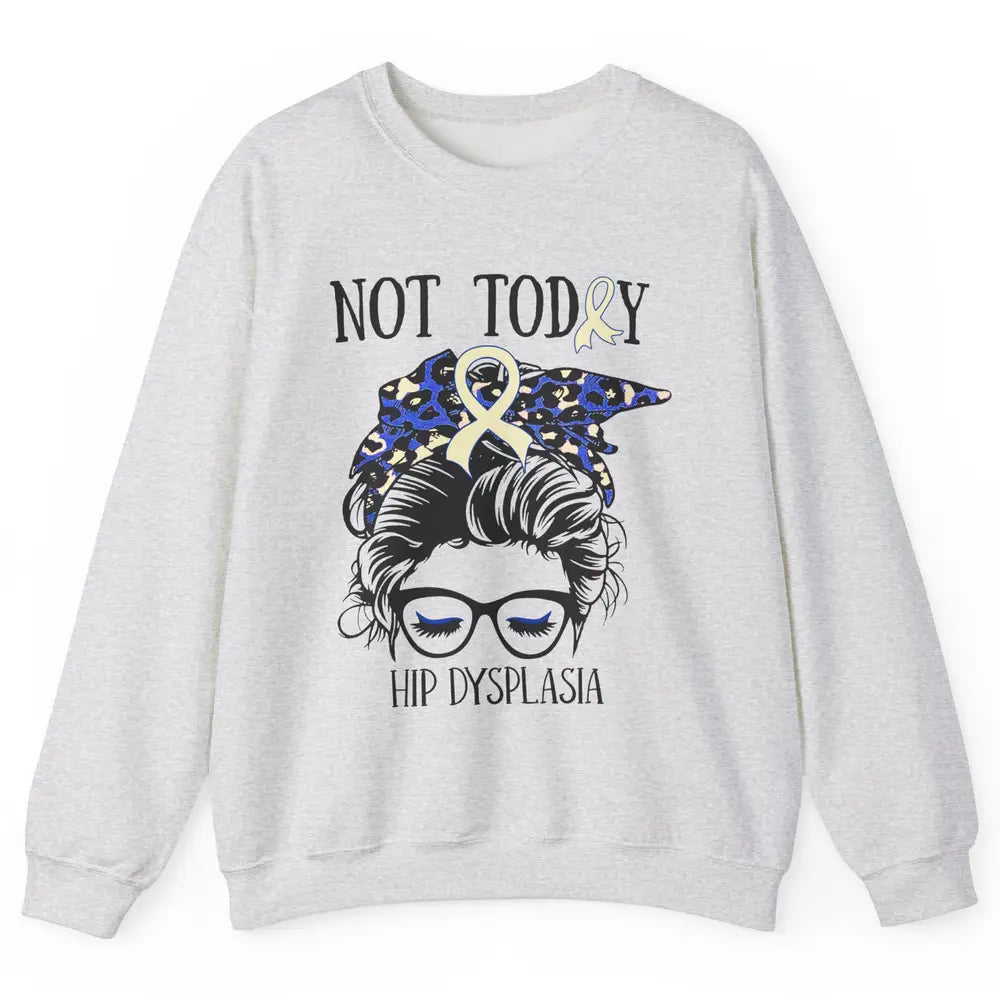 Not Today Hip Dysplasia Awareness Leopard Messy Bun Glasses Unisex Crewneck Sweatshirt