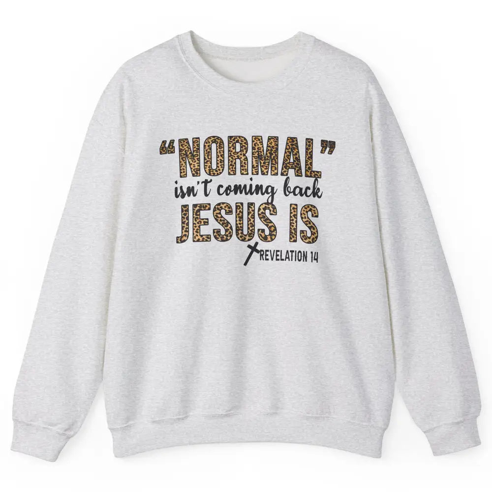 Normal Isnt Coming Back Jesus Is Leopard Christian Religious Unisex Crewneck Sweatshirt