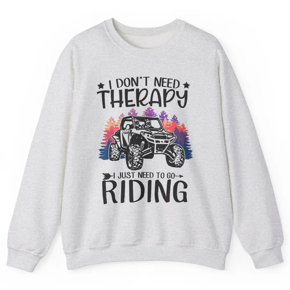Retro Dont Need Therapy Just Ride UTV Offroad Riding SXS Mud Unisex Crewneck Sweatshirt