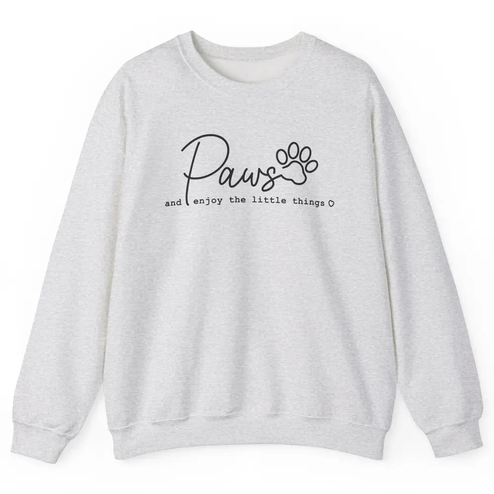 Paws And Enjoy The Little Things Dog Mom Mothers Day Unisex Crewneck Sweatshirt