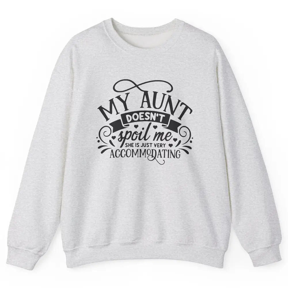 My Aunt Doesn't Spoil Me She's Just Accommodating Aunt Life Unisex Crewneck Sweatshirt