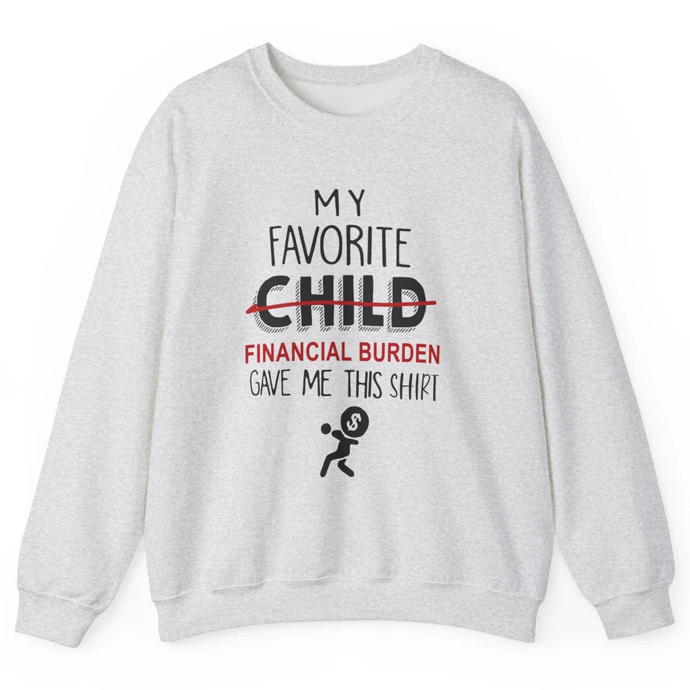 Mothers Fathers Day My Favorite Financial Burden Gave Me Unisex Crewneck Sweatshirt