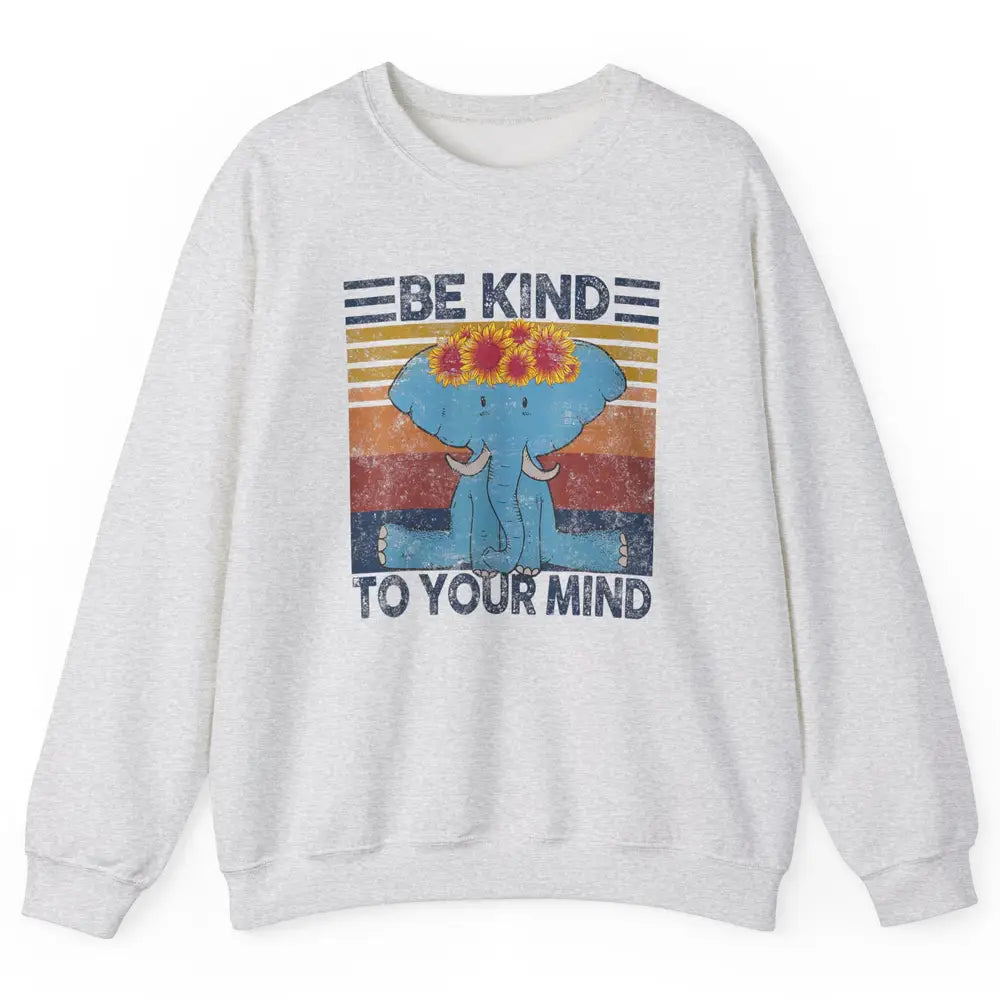 Retro Be Kind To Your Mind Elephant Mental Health Awareness Unisex Crewneck Sweatshirt
