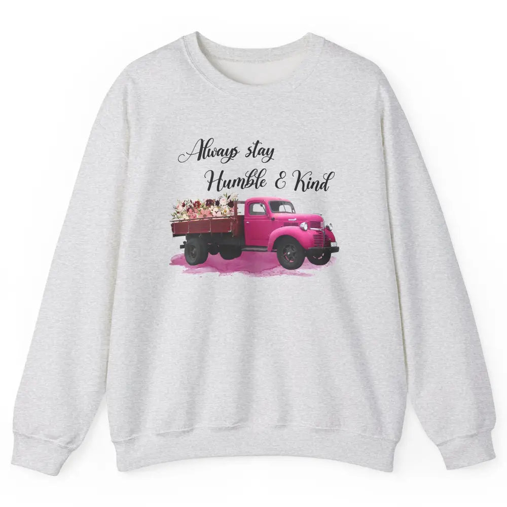 Retro Floral Truck Always Stay Humble And Kind Inspirational Unisex Crewneck Sweatshirt