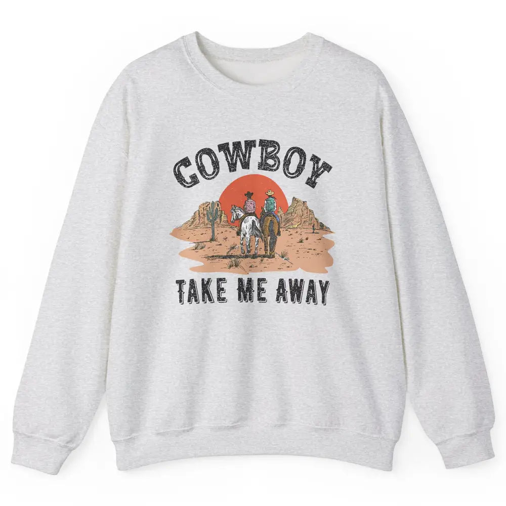 Retro Desert Sunset Cowboy Take Me Away Western Country Unisex Crewneck Sweatshirt