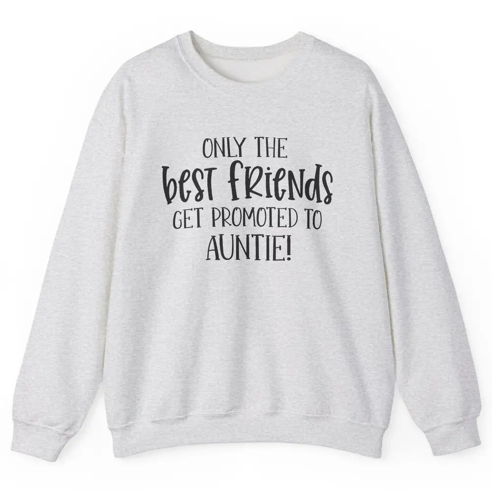 Promoted From Bestie To Auntie Pregnancy Reveal Bestfriend Unisex Crewneck Sweatshirt